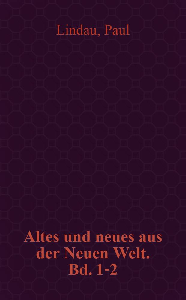 Altes und neues aus der Neuen Welt. Bd. 1-2 : Eine reise durch die Vereinigten Staaten und Mexico