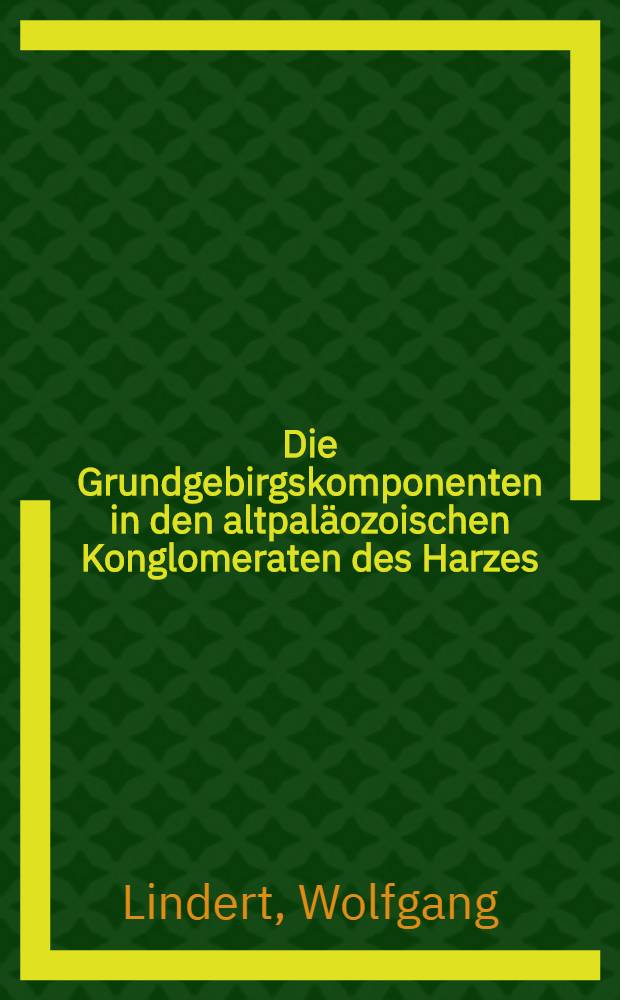 Die Grundgebirgskomponenten in den altpaläozoischen Konglomeraten des Harzes