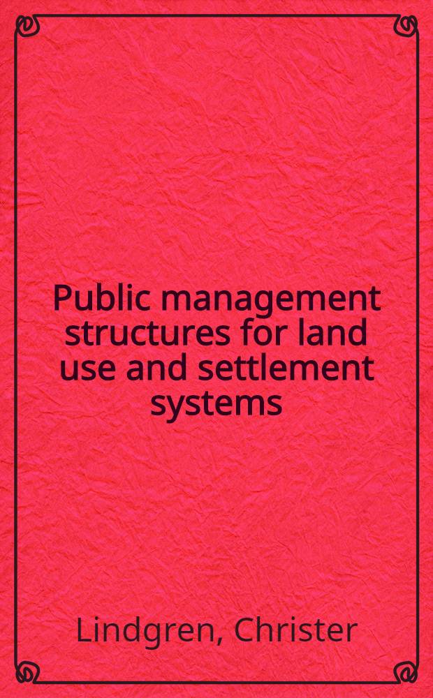 Public management structures for land use and settlement systems : A survey of knowledge based on Swed. research