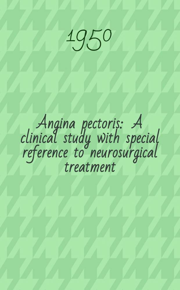 Angina pectoris : A clinical study with special reference to neurosurgical treatment