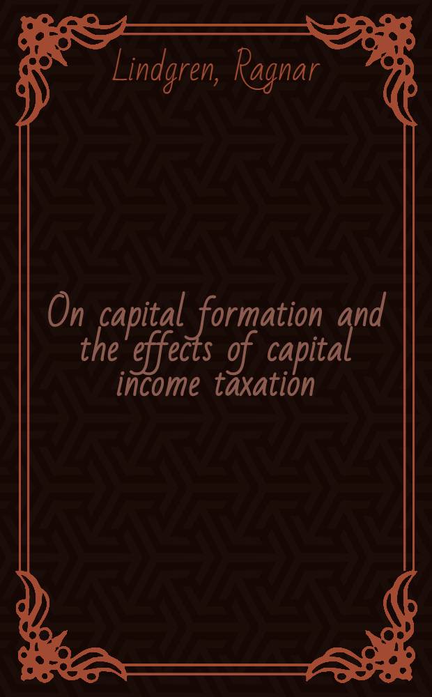 On capital formation and the effects of capital income taxation : Diss.