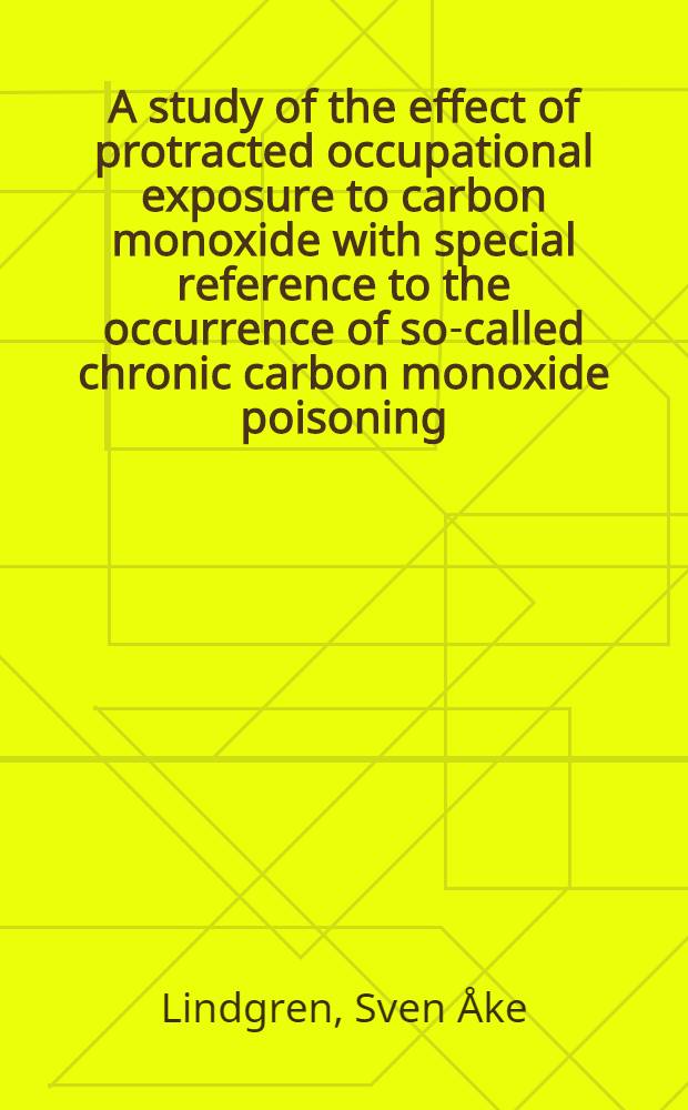 A study of the effect of protracted occupational exposure to carbon monoxide with special reference to the occurrence of so-called chronic carbon monoxide poisoning