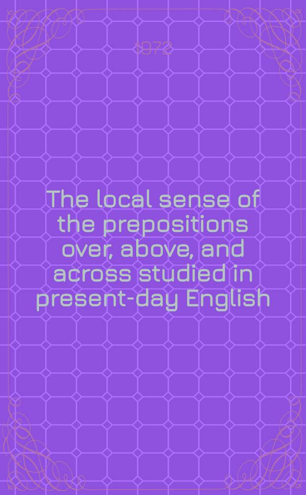 The local sense of the prepositions over, above, and across studied in present-day English