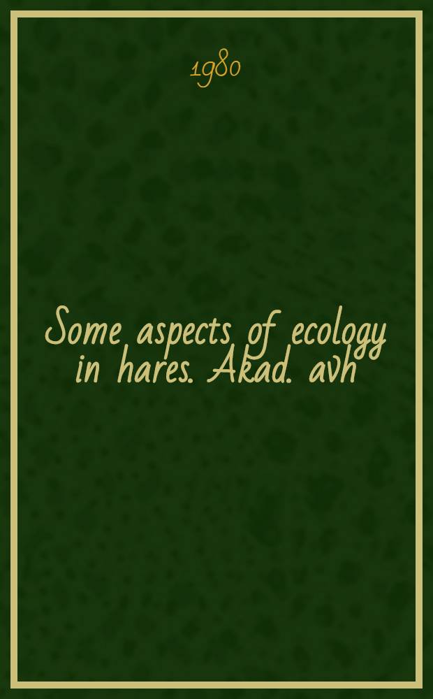 Some aspects of ecology in hares. Akad. avh