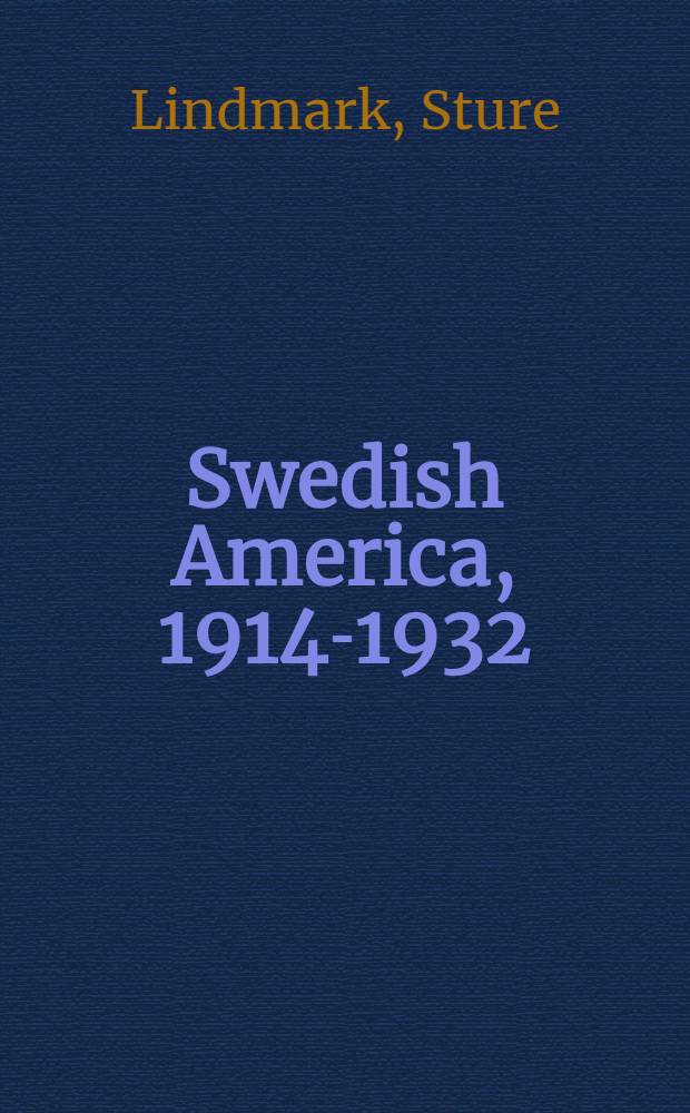 Swedish America, 1914-1932 : Studies in ethnicity with emphasis on Illinois and Minnesota