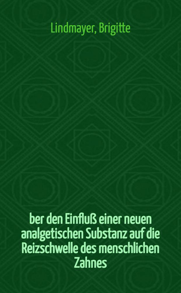 Über den Einfluß einer neuen analgetischen Substanz auf die Reizschwelle des menschlichen Zahnes : Iaug.-Diss. ... einer Med. Fak. der ... Univ. zu Tübingen