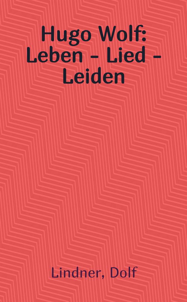 Hugo Wolf : Leben - Lied - Leiden