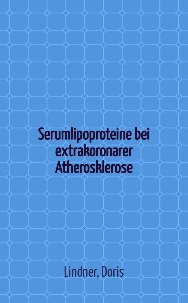 Serumlipoproteine bei extrakoronarer Atherosklerose : Ein Vergleich von Patienten mit Karotisstenosen u. peripherer arterieller Verschlußkrankheit : Inaug.-Diss