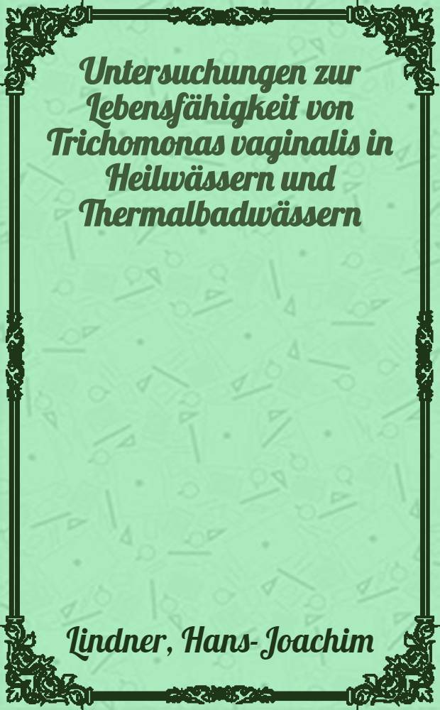 Untersuchungen zur Lebensfähigkeit von Trichomonas vaginalis in Heilwässern und Thermalbadwässern : Inaug.-Diss. ... der ... Med. Fak. der ... Univ. zu Bonn