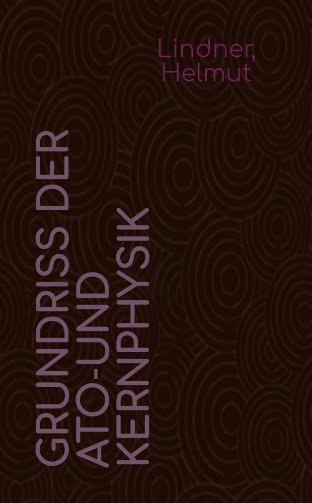 Grundriss der Atom- und Kernphysik : Fachchullehrbuch