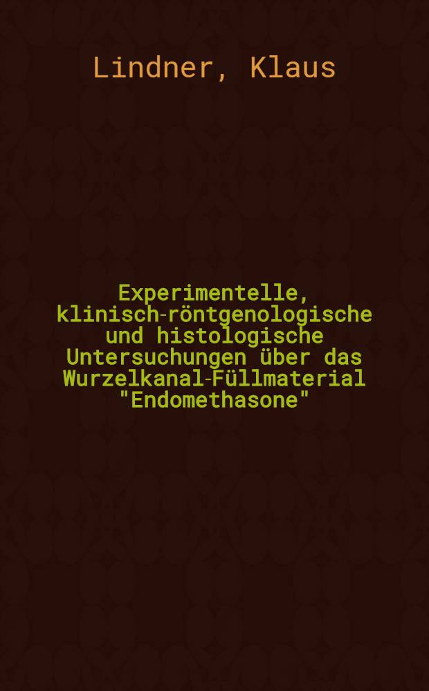 Experimentelle, klinisch-röntgenologische und histologische Untersuchungen über das Wurzelkanal-Füllmaterial "Endomethasone" : Inaug.-Diss. ... der Med. Fak. der ... Univ. zu Tübingen