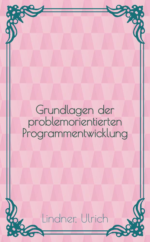 Grundlagen der problemorientierten Programmentwicklung