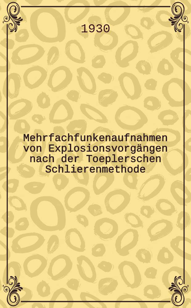 Mehrfachfunkenaufnahmen von Explosionsvorgängen nach der Toeplerschen Schlierenmethode