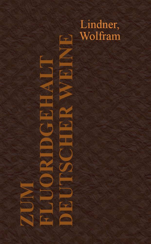 Zum Fluoridgehalt deutscher Weine : Inaug.-Diss