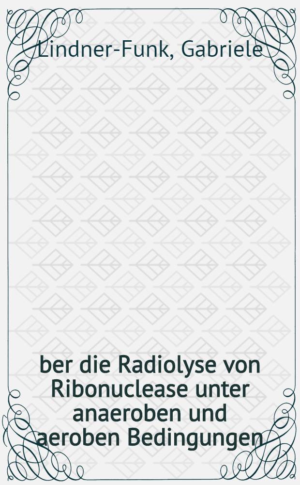 Über die Radiolyse von Ribonuclease unter anaeroben und aeroben Bedingungen : Inaug.-Diss