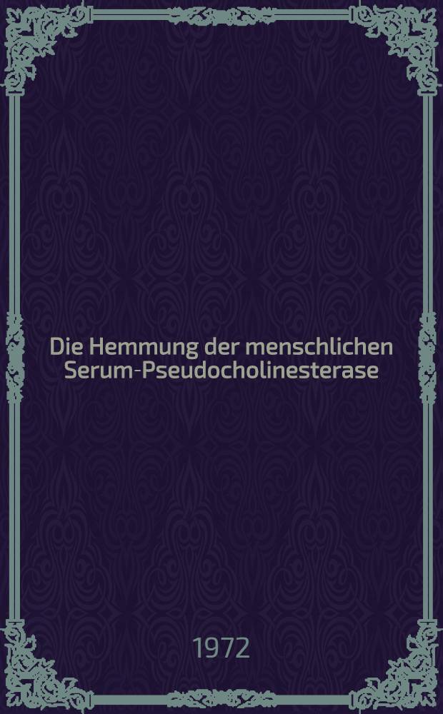 Die Hemmung der menschlichen Serum-Pseudocholinesterase (EC 3.1.1.8) in vitro durch E600 und ihre Reaktivierbarkeit mit PAM unter Berücksichtigung von Temperatur, Zeit und fermentativer E600-Spaltung : Inaug.-Diss. ... der ... Med. Fak. der ... Univ. Erlangen-Nürnberg