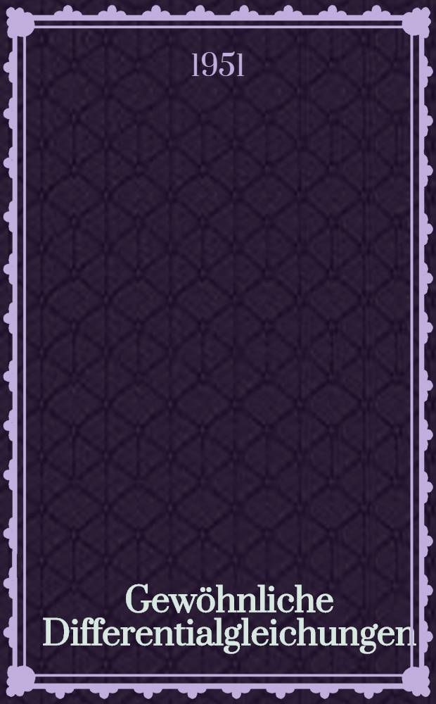 Gew&ouml;hnliche Differentialgleichungen : Unter Ber&uuml;cksichtigung der physikalisch-technischen Anwendungen mit zahlreichen Beispielen und Aufgaben