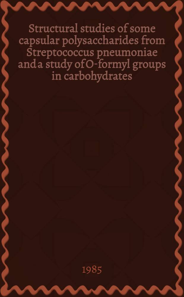 Structural studies of some capsular polysaccharides from Streptococcus pneumoniae and a study of O-formyl groups in carbohydrates : Diss.