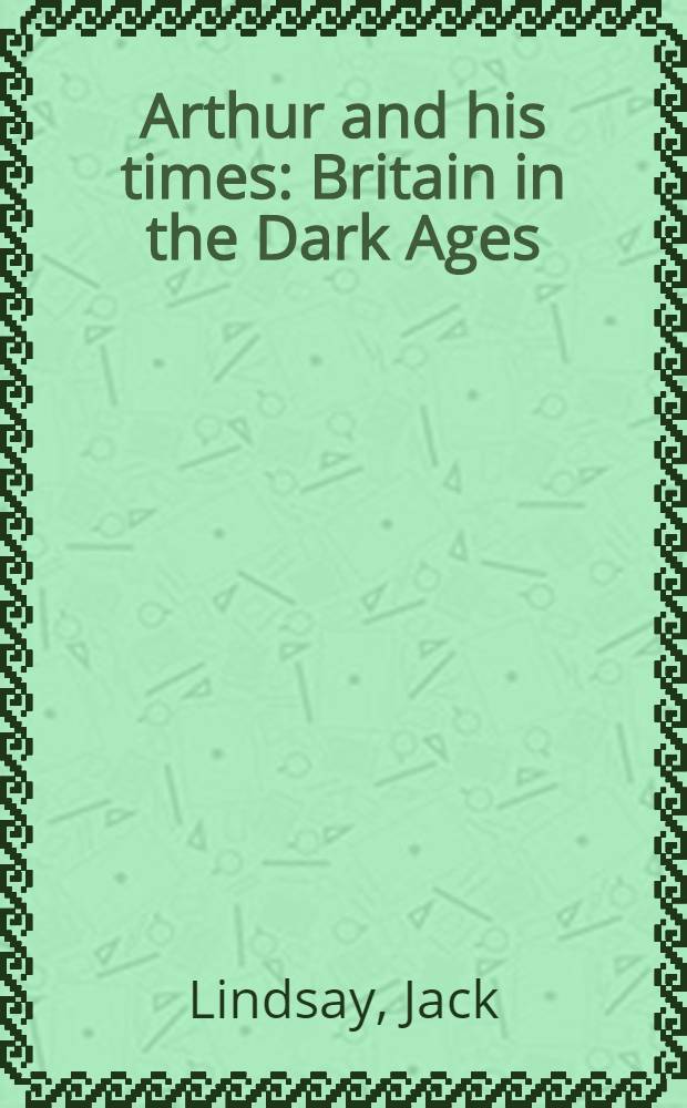 Arthur and his times : Britain in the Dark Ages