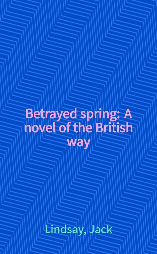 Betrayed spring : A novel of the British way