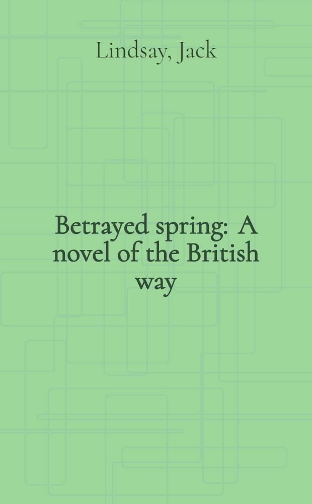 Betrayed spring : A novel of the British way
