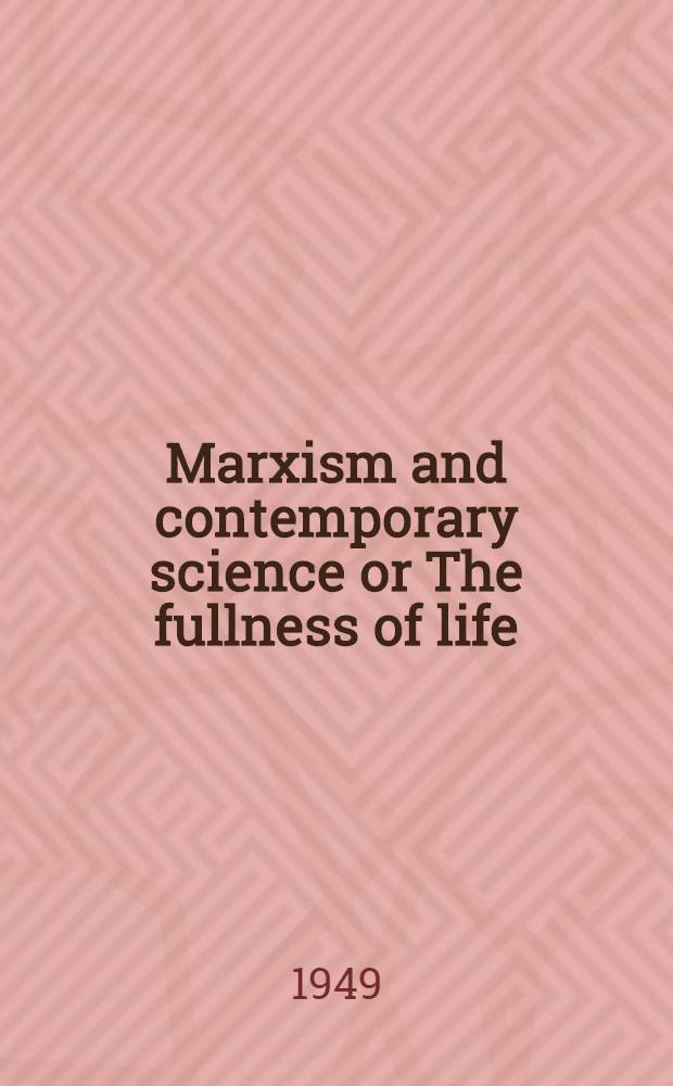 Marxism and contemporary science or The fullness of life