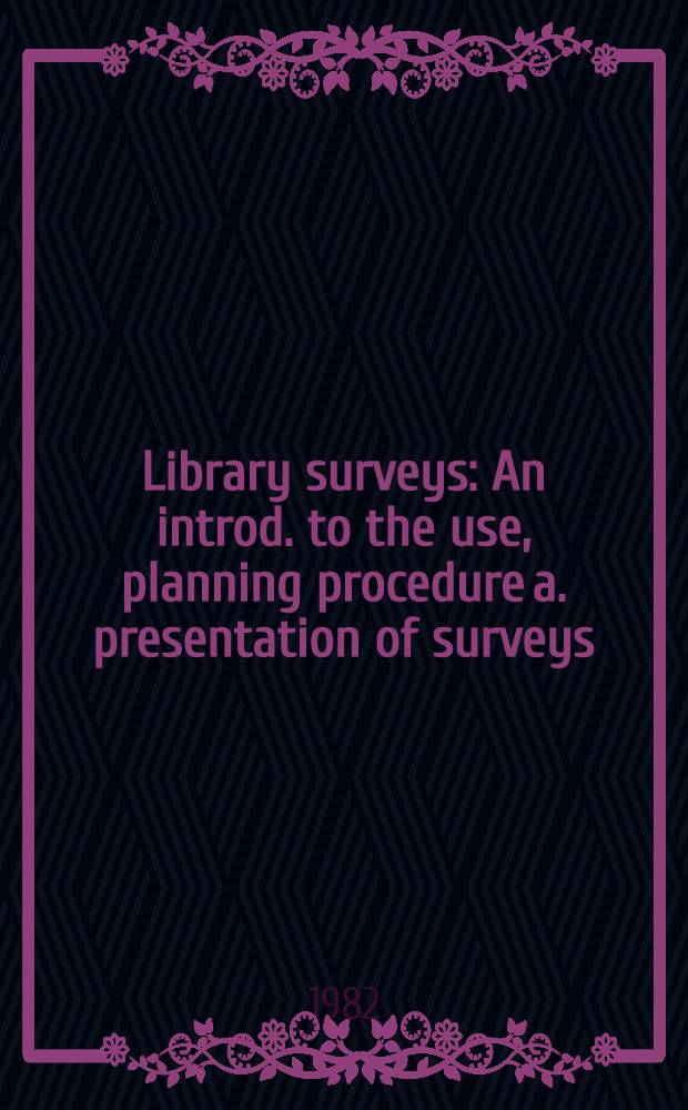 Library surveys : An introd. to the use, planning procedure a. presentation of surveys