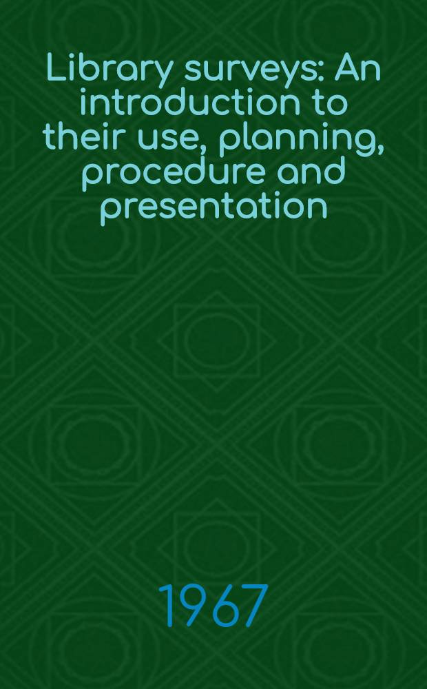 Library surveys : An introduction to their use, planning, procedure and presentation