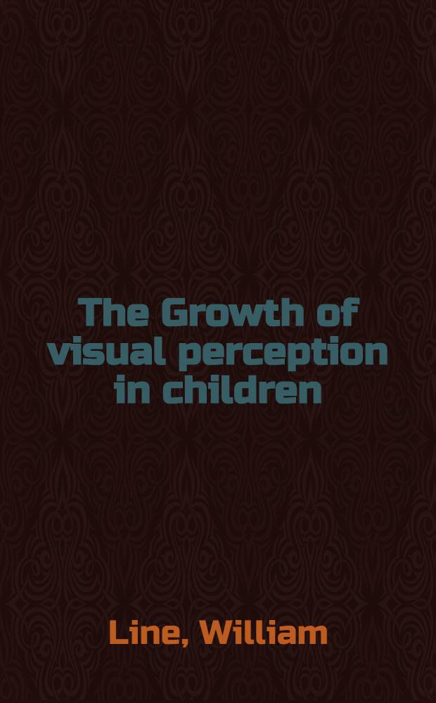 The Growth of visual perception in children : Abbreviated form of a thesis approved for the degree of doctor of philosophy in the Univ. of London