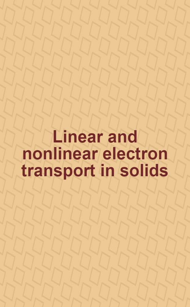 Linear and nonlinear electron transport in solids : Symposium