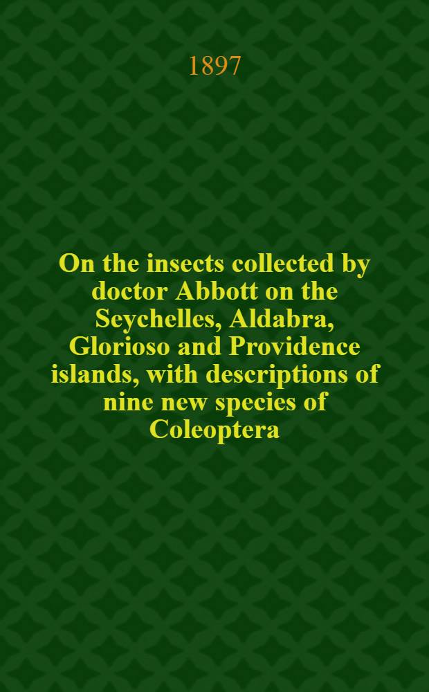 On the insects collected by doctor Abbott on the Seychelles, Aldabra, Glorioso and Providence islands, with descriptions of nine new species of Coleoptera