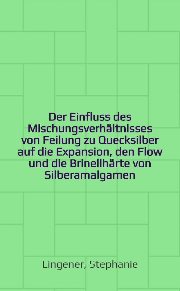 Der Einfluss des Mischungsverhältnisses von Feilung zu Quecksilber auf die Expansion, den Flow und die Brinellhärte von Silberamalgamen : Inaug.-Diss. ... der ... Med. Fakultät der ... Univ. zu Bonn