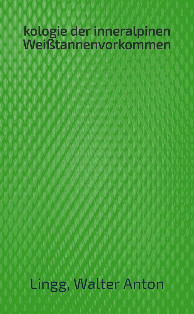 Ökologie der inneralpinen Weißtannenvorkommen (Abies alba Mill.) im Wallis (CH)
