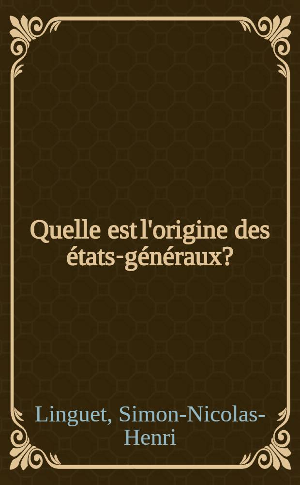 Quelle est l'origine des &eacute;tats-g&eacute;n&eacute;raux?