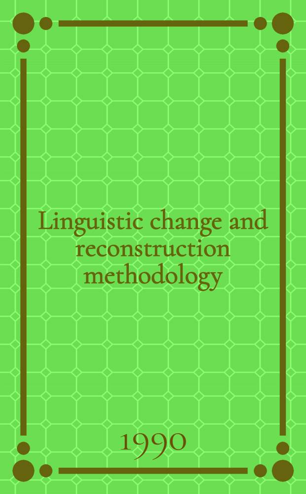 Linguistic change and reconstruction methodology : Rev. versions of papers presented at the Workshop on ling. change a. reconstruction methodology held at Stanford univ., July 28-Aug. 1 1987