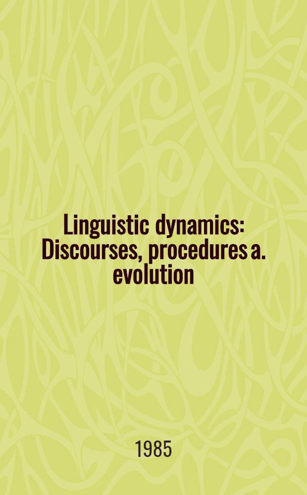 Linguistic dynamics : Discourses, procedures a. evolution