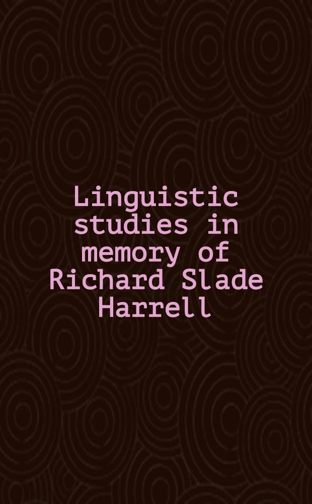 Linguistic studies in memory of Richard Slade Harrell