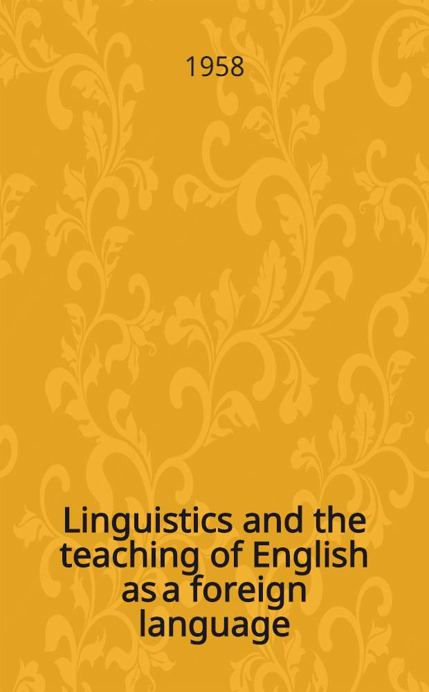 Linguistics and the teaching of English as a foreign language : Report on a Conference held at the University of Michigan July 28-30, 1957