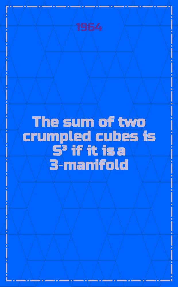 The sum of two crumpled cubes is S³ if it is a 3-manifold