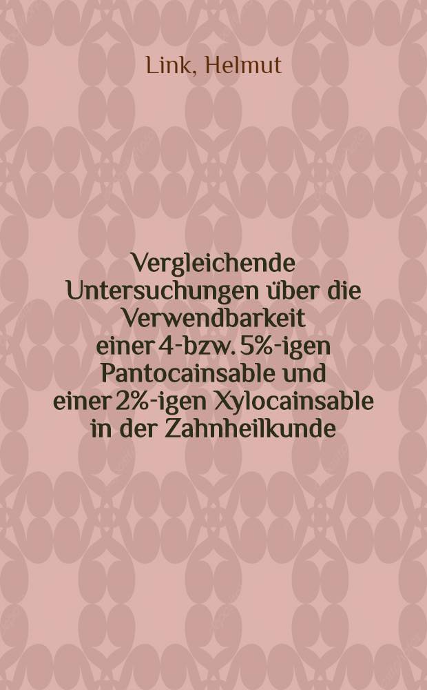 Vergleichende Untersuchungen über die Verwendbarkeit einer 4-bzw. 5%-igen Pantocainsable und einer 2%-igen Xylocainsable in der Zahnheilkunde : Inaug.-Diss. ... der ... Univ. in Mainz