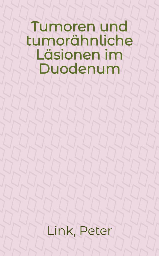 Tumoren und tumorähnliche Läsionen im Duodenum : Inaug.-Diss