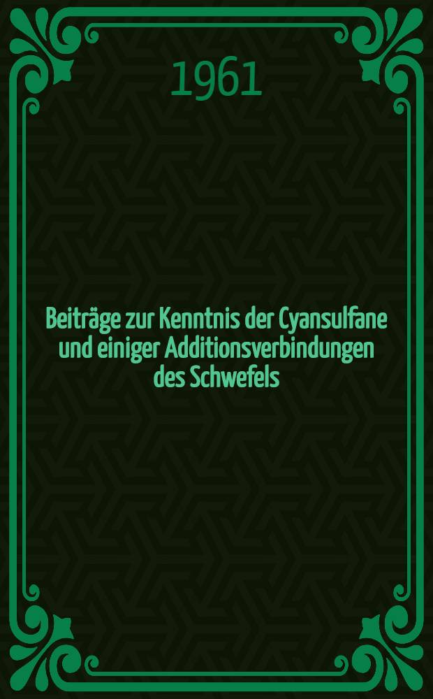Beiträge zur Kenntnis der Cyansulfane und einiger Additionsverbindungen des Schwefels : Chemische, röntgenographische und spektroskopische Untersuchungen : Inaug.-Diss. ... der Univ. zu Köln