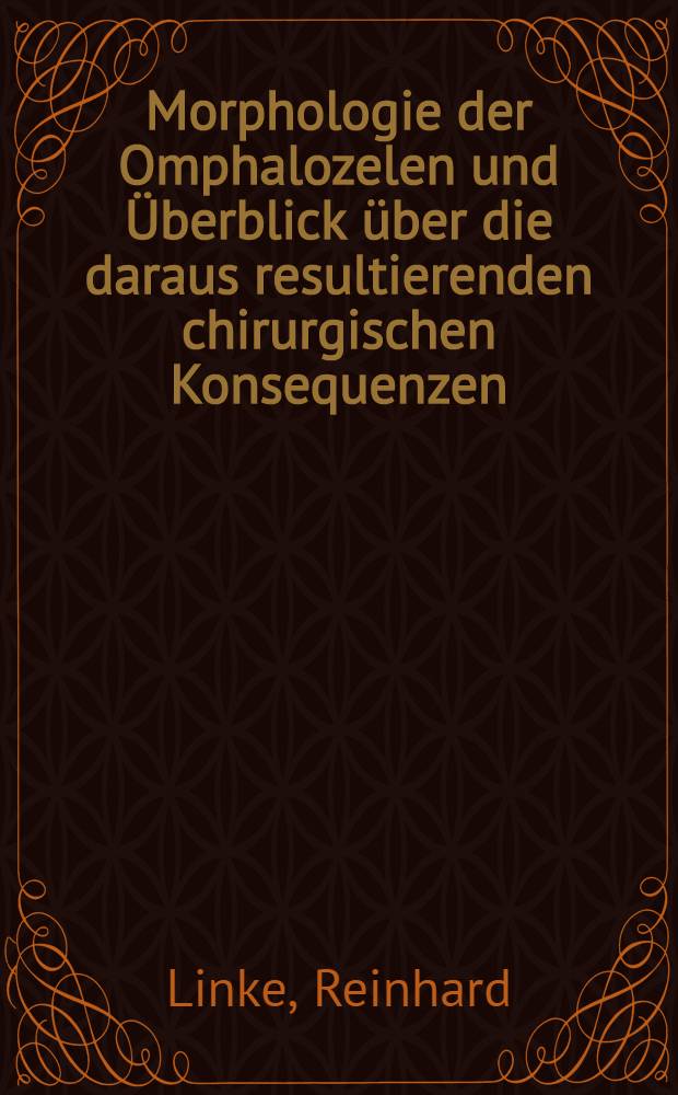 Morphologie der Omphalozelen und Überblick über die daraus resultierenden chirurgischen Konsequenzen : Inaug.-Diss. ... der ... Med. Fak. der ... Univ. Erlangen-Nürnberg