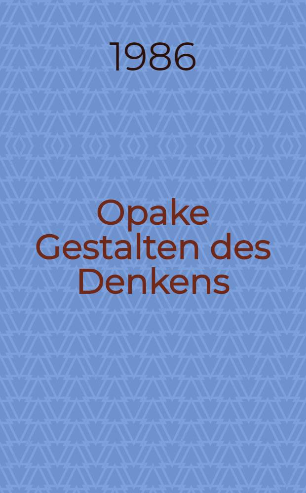 Opake Gestalten des Denkens : Jürgen Habermas und die Rationalität fremder Lebensformen