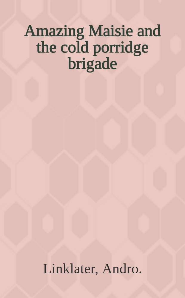Amazing Maisie and the cold porridge brigade : A story for children