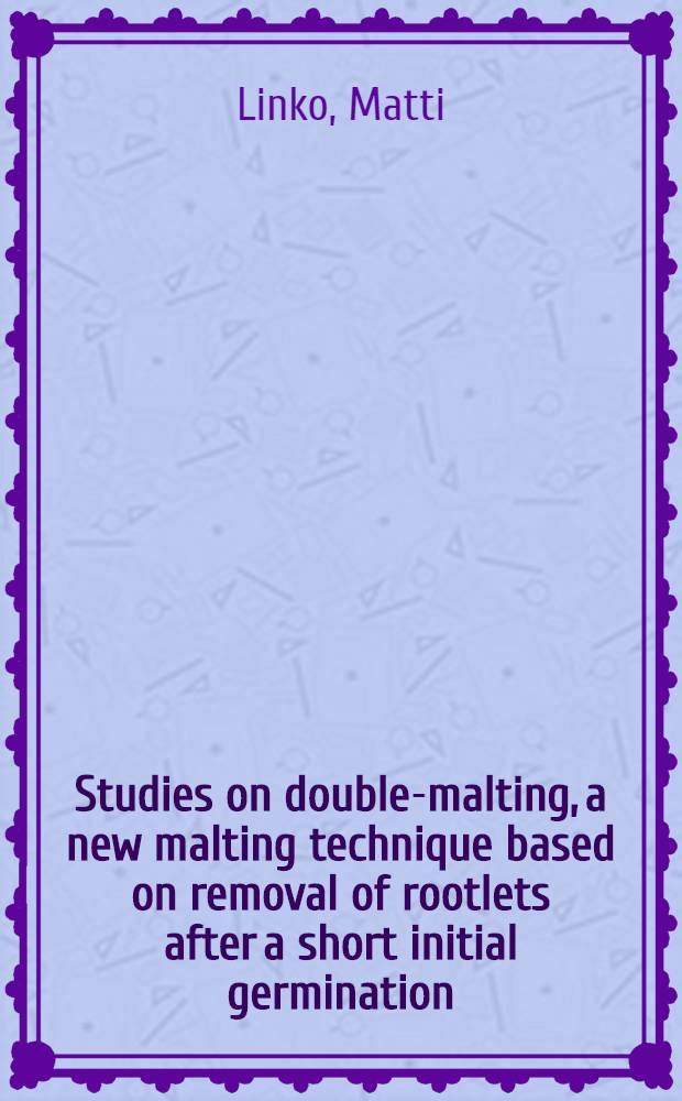 Studies on double-malting, a new malting technique based on removal of rootlets after a short initial germination