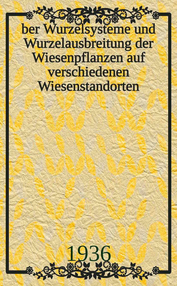 Über Wurzelsysteme und Wurzelausbreitung der Wiesenpflanzen auf verschiedenen Wiesenstandorten