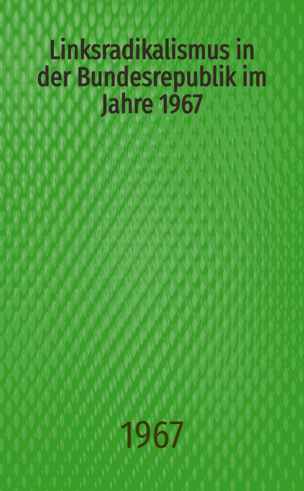 Linksradikalismus in der Bundesrepublik im Jahre 1967