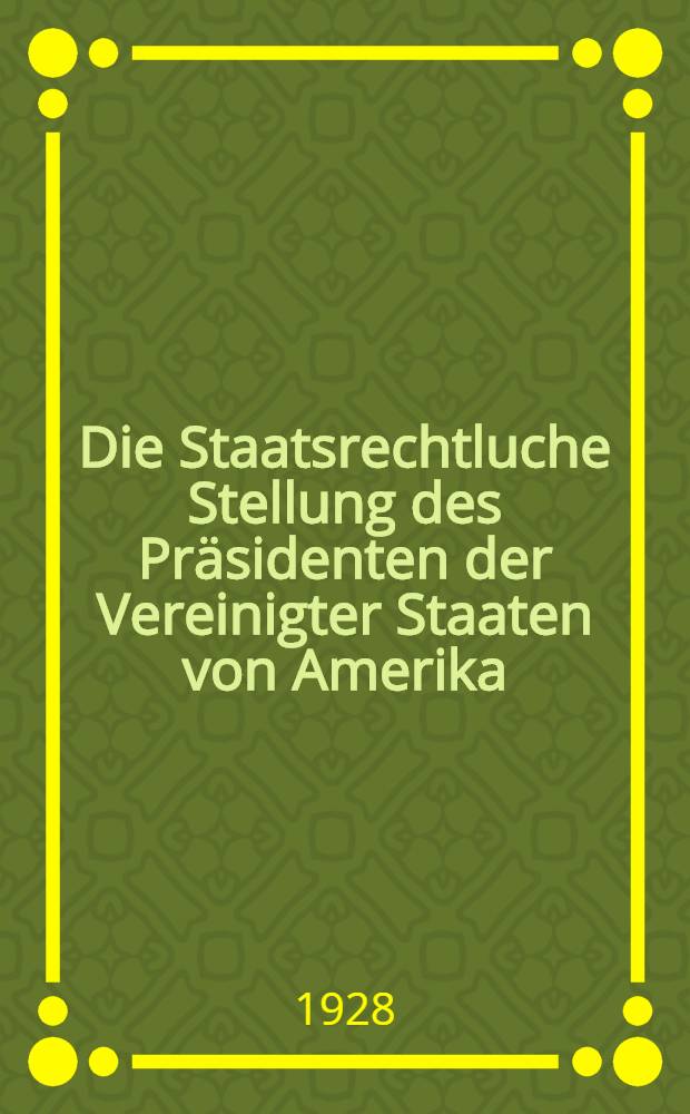 Die Staatsrechtluche Stellung des Präsidenten der Vereinigter Staaten von Amerika
