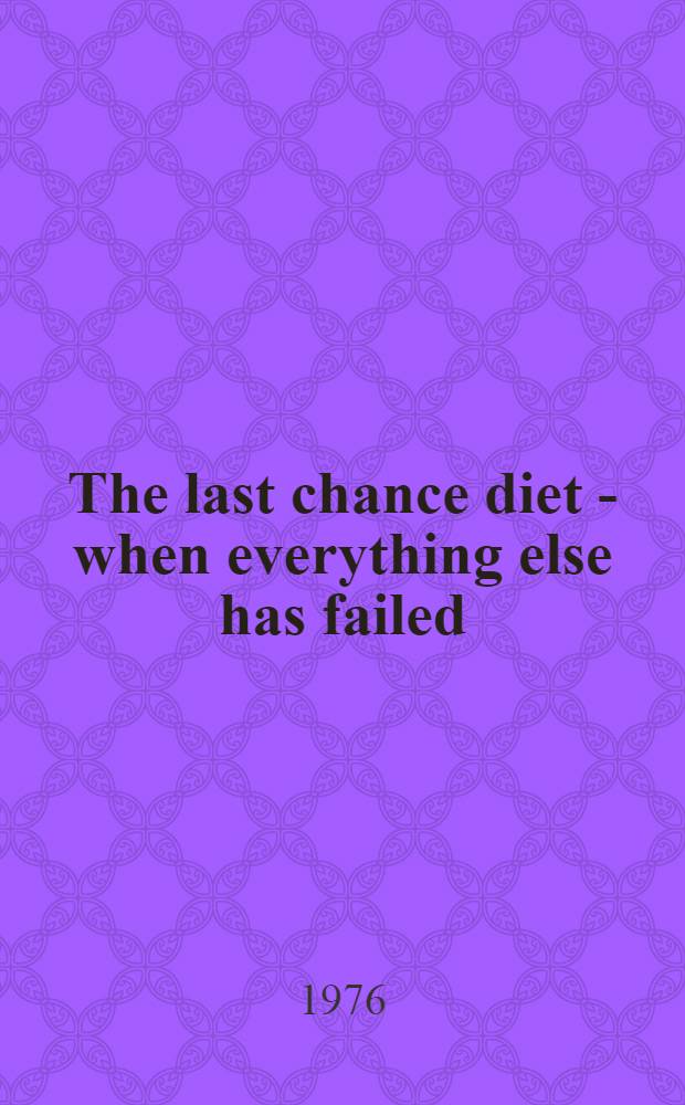 The last chance diet - when everything else has failed : Dr. Linn's protein-sparing fast program